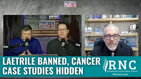 Laetrile Banned, Cancer Case Studies Hidden (Patriots w/ Grit w/ John Richardson, Jr.)