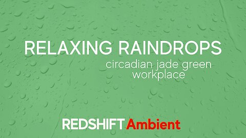 Relaxing Raindrops - Circadian Jade Green – Workplace - Meditation & Reflection | REDSHIFT Ambient