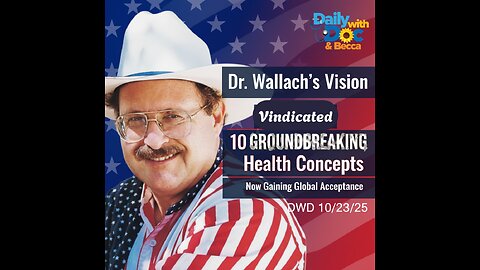 Dr. Wallach’s Vision Vindicated: 10 Groundbreaking Health Concepts Gaining Acceptance DWD 10/23/25