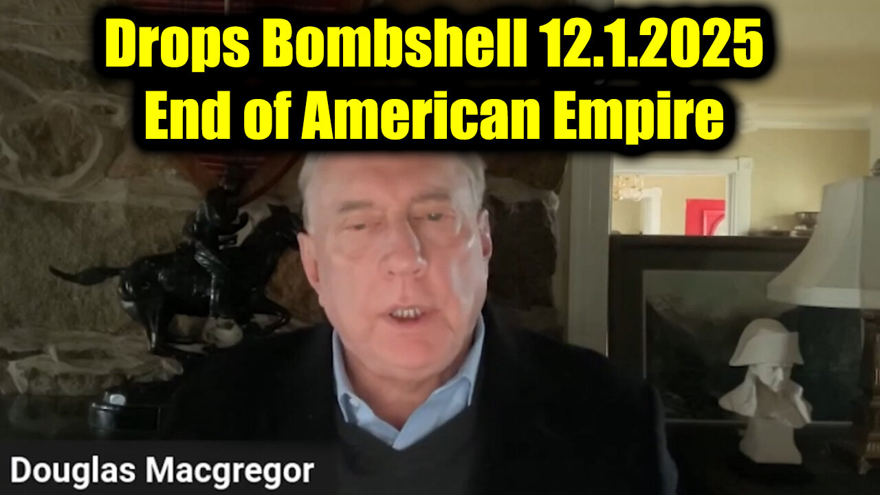 Doug Macgregor Drops Bombshell 12.1.25 - End of American Empire!
