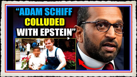 Kash Patel Vows to Prosecute 'Epstein Co-Conspirator' Adam Schiff for Child Sex Crimes