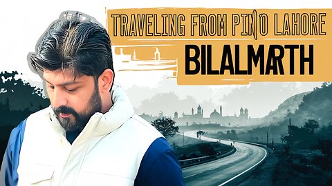 TRAVELING FROM PIND TO LAHORE | FOGGY WEATHER | BILAL MRTH | MARTH 7