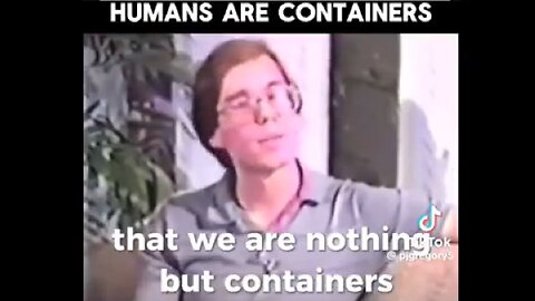 Ex-Area51 employee Bob Lazar read there that the "Aliens" see all humans as "CONTAINERS".