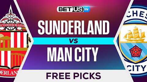 Sunderland vs Man City | Premier League Expert Predictions, Free Picks & Best Bets