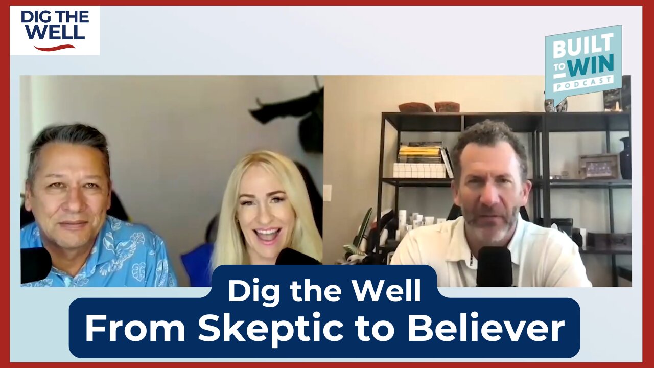 Dig the Well | Episode 48: Skeptic to Believer
