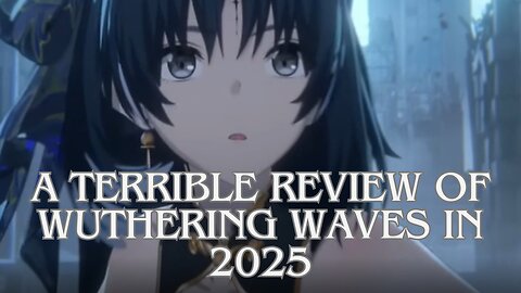 A terrible review of Wuthering Waves in 2025