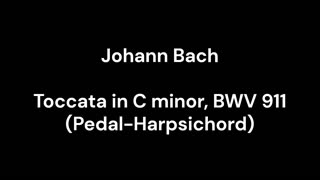 Toccata in C minor, BWV 911 (Pedal-Harpsichord)