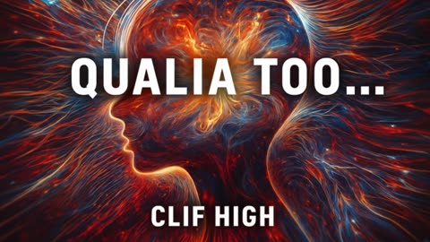 🔥 Clif High: “Qualia Too…” — Understanding the Hidden Layers of Consciousness