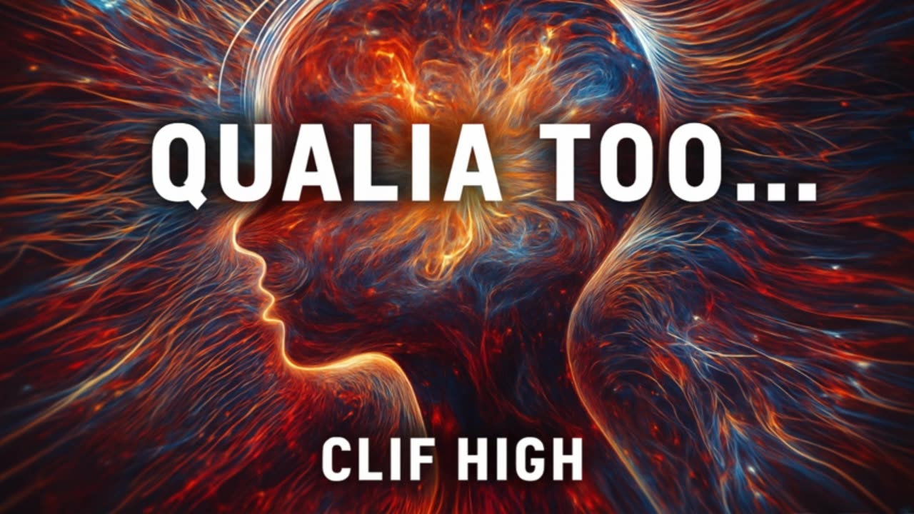 🔥 Clif High: “Qualia Too…” — Understanding the Hidden Layers of Consciousness