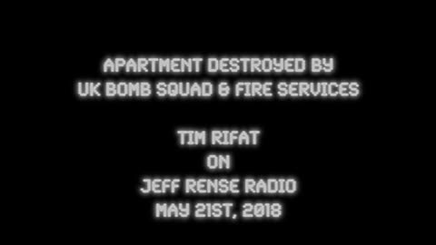 2018-05-21: Apartment Destroyed by UK Bomb Squad & Fire Services - Tim Rifat on Rense Radio