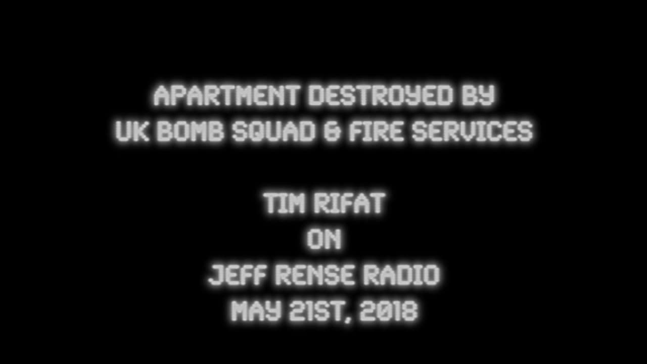 2018-05-21: Apartment Destroyed by UK Bomb Squad & Fire Services - Tim Rifat on Rense Radio