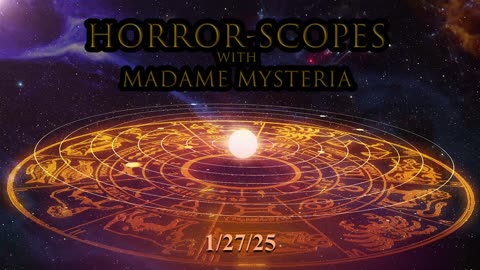 Horror-Scopes with Madame Mysteria: 1/27/25