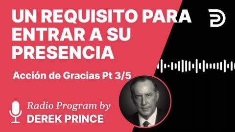 Accion de Gracias Pt 3 de 5 - Un Requisito para Entrar a la Presencia de Dios