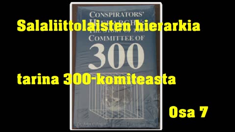 Salaliittolaisten hierarkia - tarina 300-komiteasta - Osa 7