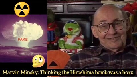 Marvin Minsky: Thinking the Hiroshima bomb was a hoax 