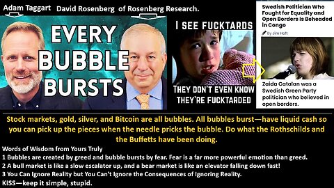 D. Rosenberg: Stock markets, gold, silver, and Bitcoin are all bubbles. All bubbles burst—have liquid cash so you can pick up the pieces when the needle pricks the bubble. Do what the Rothschilds and the Buffetts have been doing.