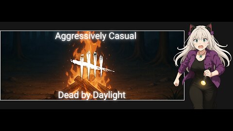 Aggressively Casual: Dead by Daylight