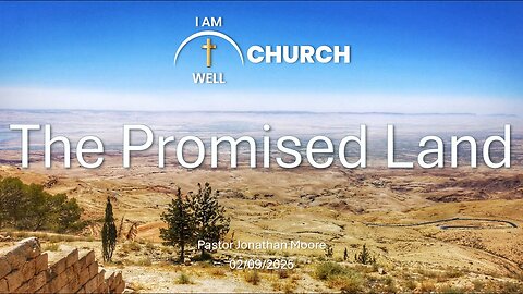 I AM WELL Church Sermon #86 "The Promised Land" 02/09/2025