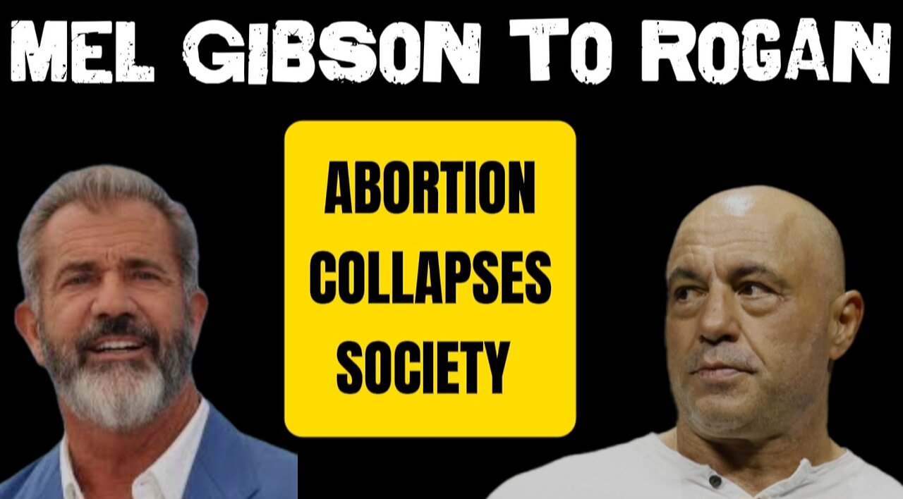 Mel Gibson to Joe Rogan: Child Sacrifice (Abortion) Will Collapse Society