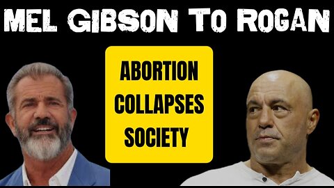 Mel Gibson to Joe Rogan: Child Sacrifice (Abortion) Will Collapse Society