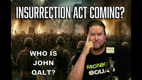 MONKEY WERX SITREP- INSURRECTION ACT COMING. WHO IS JOHN QALT?