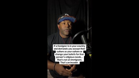 Migration or Invasion? Foreigners demands you to Change your Culture and Beliefs is a Invasion