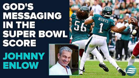 Johnny Enlow: God's Message to Us in the Final Score of the Super Bowl | Feb 10 2025