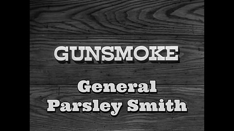 Gunsmoke - "General Parsley Smith"