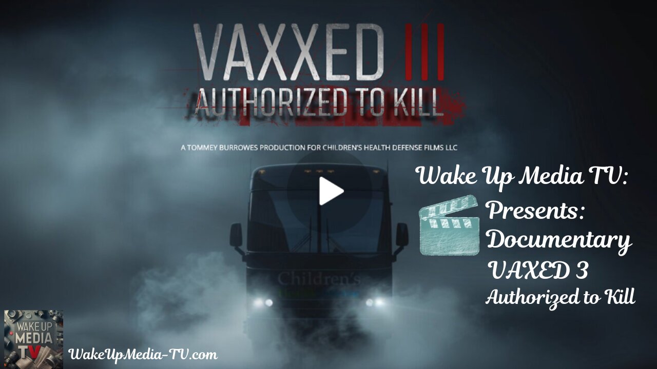 Wake Up Media TV Presents: 🎬 Documentary: Vaxxed lll Authorized To Kill
