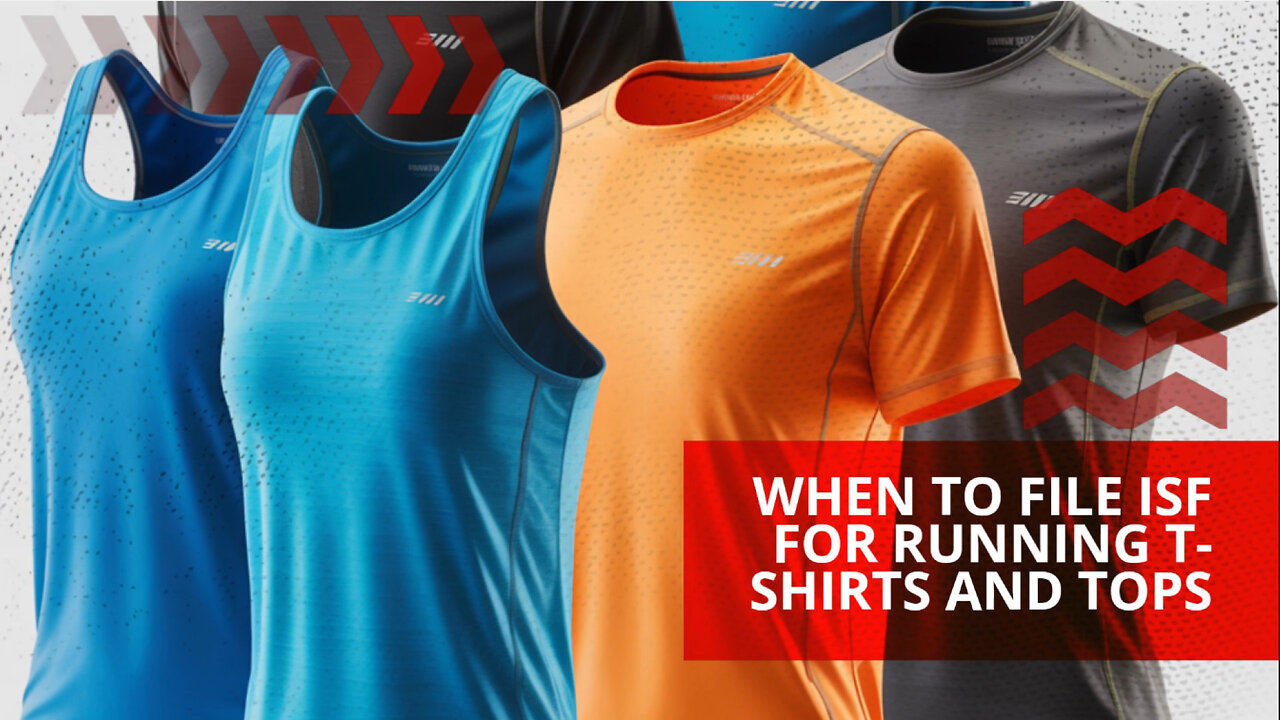 When To File ISF For Running T-shirts And Tops