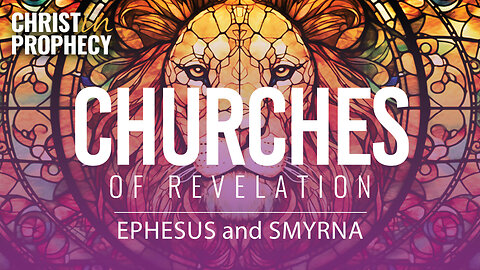 Messages to the Churches: EPHESUS and SMYRNA