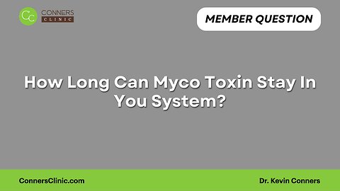 How Long Can Myco Toxin Stay In You System?