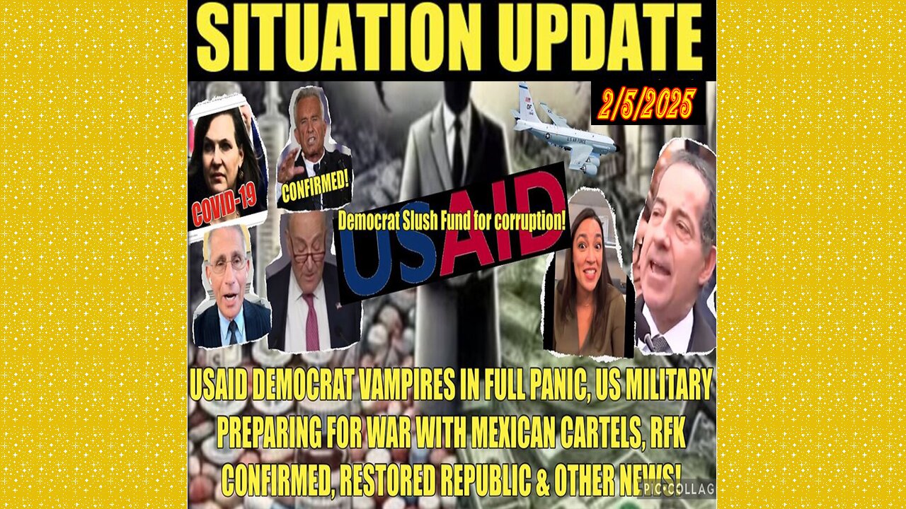 SITUATION UPDATE 2/5/25 - USAID-Democrats Panicking, Rfk Confirmed, War W/Cartels