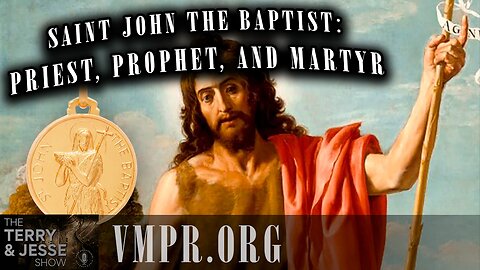 07 Mar 25, The Terry & Jesse Show: Saint John the Baptist: Priest, Prophet, and Martyr