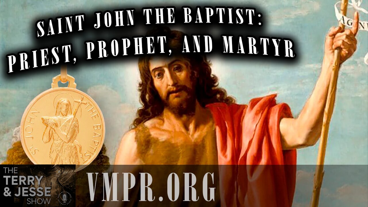 07 Mar 25, The Terry & Jesse Show: Saint John the Baptist: Priest, Prophet, and Martyr