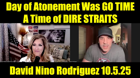 David Nino Rodriguez 10.5.25 - Day of Atonement Was GO TIME! A Time of DIRE STRAITS