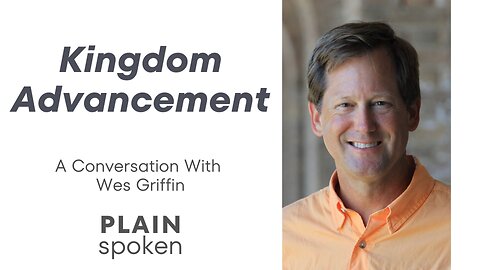 Kingdom Advancement - A Conversation with Wes Griffin