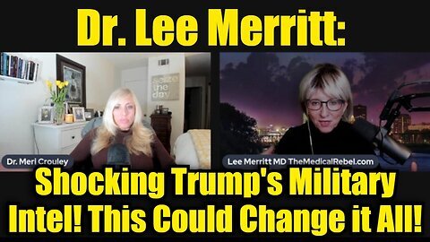 Dr. Lee Merritt- Shocking Trump's Military Intel - This Could Change it All!