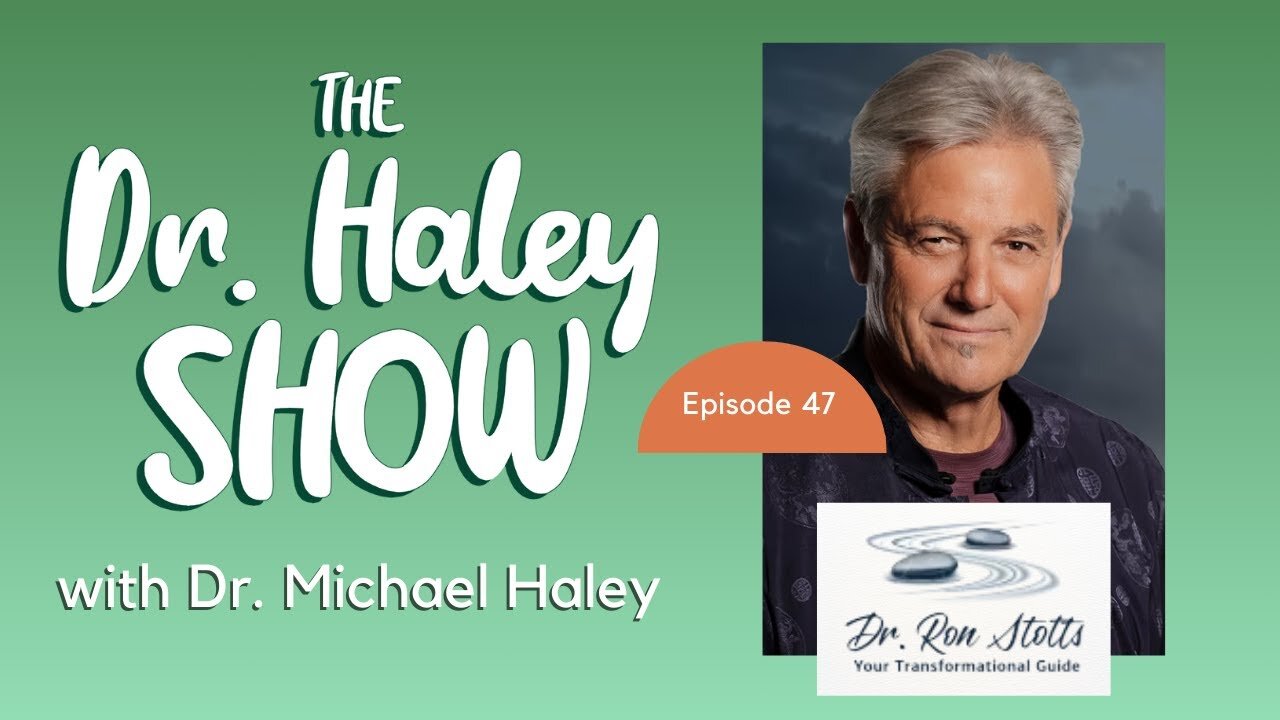 47 | Secrets to Unlocking Your Higher Consciousness - Dr. Ron Stotts on The Dr. Haley Show Podcast