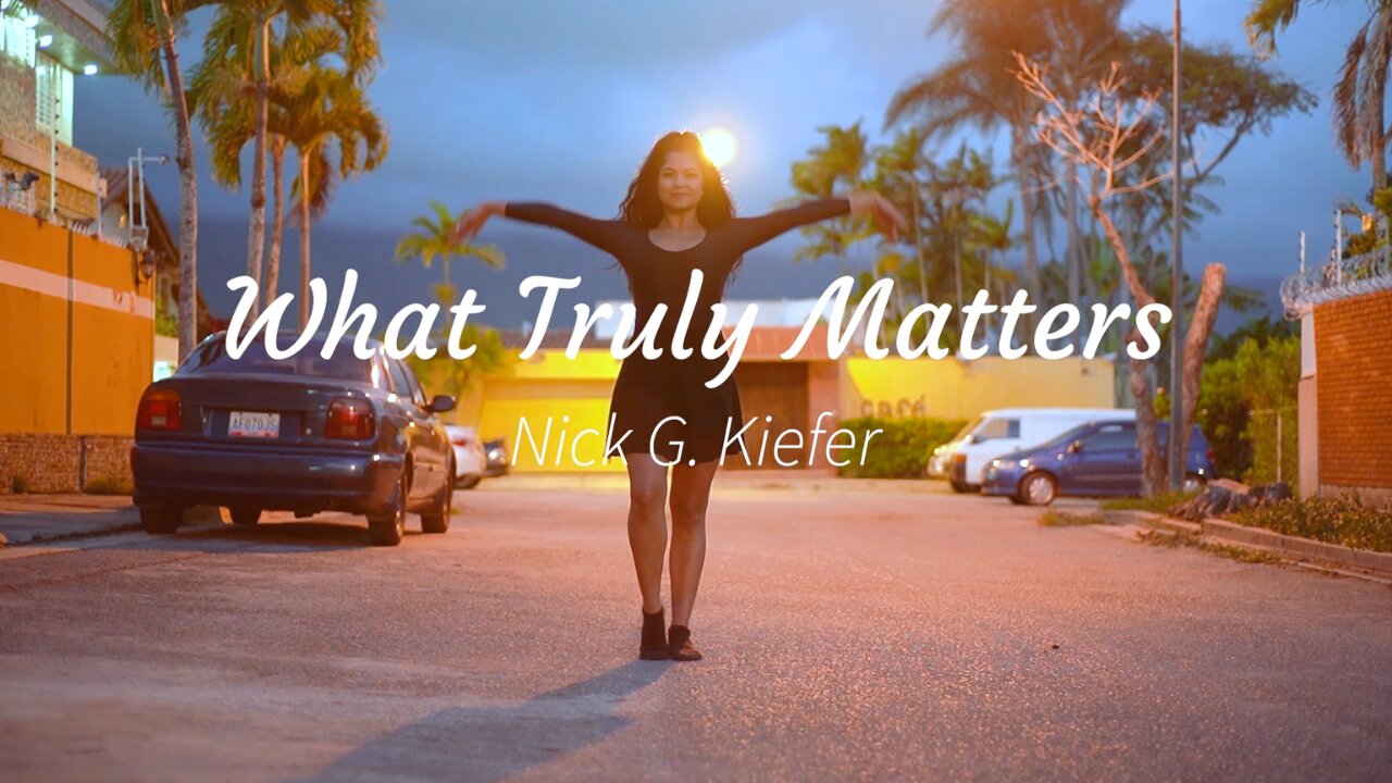 What Truly Matters - Nick G. Kiefer (Official Music Video)