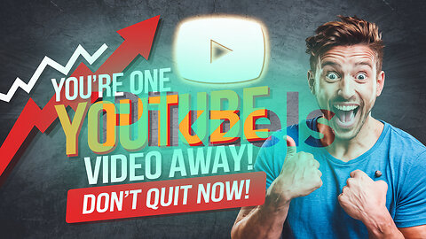 You are ONE YouTube Video Away from Success – Don't Give Up!