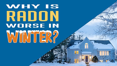 Why does Radon get worse in the Winter?