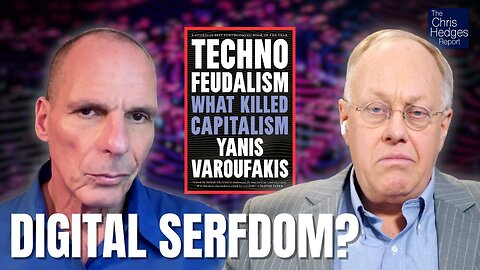 Technofeudalism: What Killed Capitalism (w/ Yanis Varoufakis) | The Chris Hedges Report