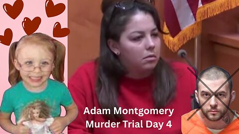 Day 4 Adam Montgomery Murder Trial -- ~~JUSTICE for HARMONY~~