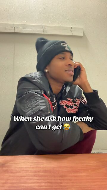 When she ask how freaky can I get