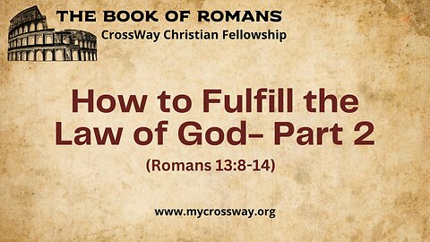 How to Fulfill the Law of God- Part 2 (Romans 13:8-14)