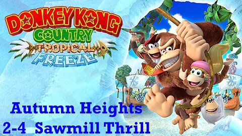 Donkey Kong Country Tropical Freeze: Autumn Height 2-4 Sawmill Thrill