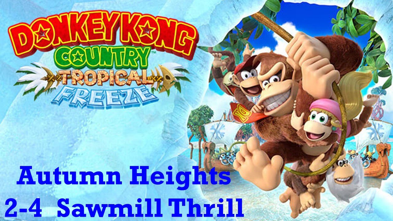 Donkey Kong Country Tropical Freeze: Autumn Height 2-4 Sawmill Thrill