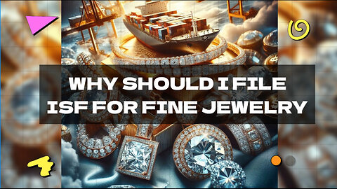 Why Should I File ISF For Fine Jewelry