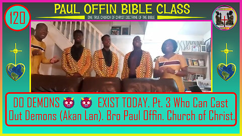 120| DO DEMONS👹👹 EXIST TODAY. Pt. 3 Who Can Cast Out Demons (Akan). Br. Paul Offin Church of Christ.